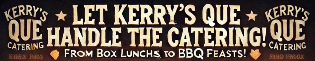 Kerry’s Que catering banner – Let Kerry’s Que handle the catering, from box lunches to BBQ feasts across Kaufman County, Texas